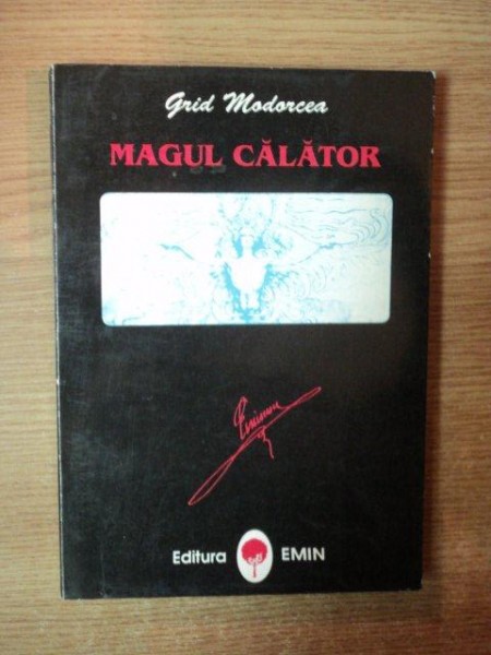 MAGUL CALATOR SAU SPERANTA IN VIATA SI OPERA LUI MIHAI EMINESCU de GRID MODORCEA , 1995