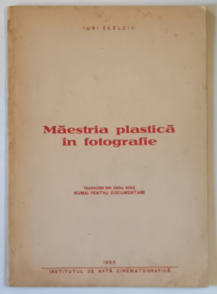 MAIESTRIA PLASTICA IN FOTOGRAFIE de IURI EKELCIO , 1953