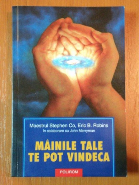 MAINILE TALE TE POT VINDECA de STEPHEN CO si ERIC B. ROBINS , 2003 * MICI DEFECTE  COPERTA FATA