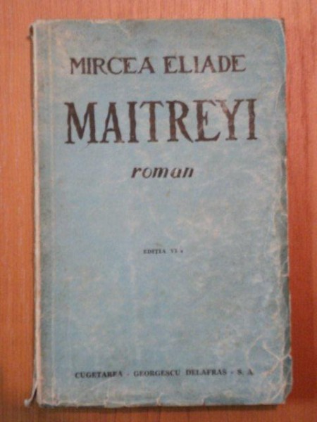 MAITREYI de MIRCEA ELIADE , EDITIA A VI-A , 1938