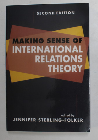 MAKING SENSE OF INTERNATIONAL RELATIONS THEORY , edited by JENNIFER STERLING - FOLKER , 2013