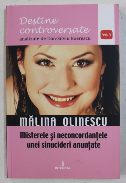 MALINA OLINESCU - MISTERELE SI NECONCORDANTELE UNEI SINUCIDERI ANUNTATE de DAN - SILVIU BOERESCU , 2017