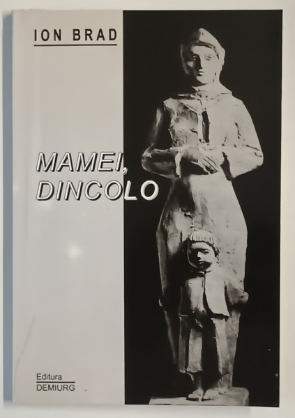 MAMEI , DINCOLO , 1953 - 2001 , POEZII de ION BRAD , 2002 *DEDICATIE