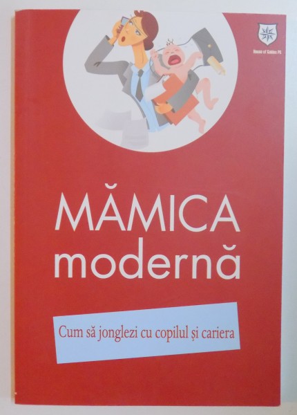 MAMICA MODERNA , CUM SA JONGLEZI CU COPILUL SI CARIERA ,de IZABELA COPOLOVICI , 2014