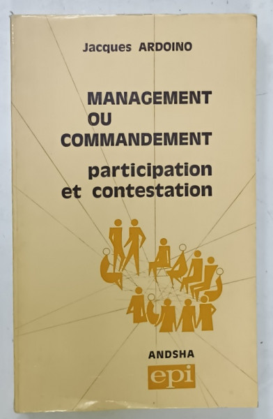 MANAGEMENT OU COMMANDEMENT , PARTICIPATION ET CONTESTATION par JACQUES ARDOINO , 1970