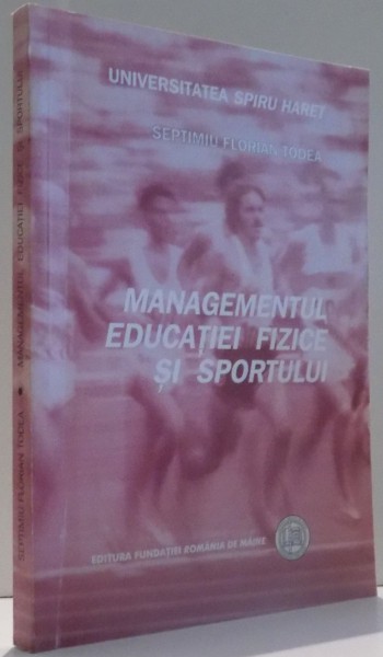 MANAGEMENTUL EDUCATIEI FIZICE SI SPORTULUI de SEPTIMIU FLORIAN TODEA , 2003