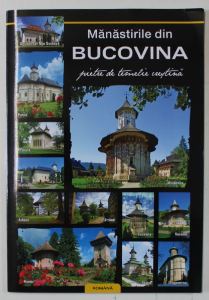 MANASTIRILE DIN BUCOVINA ,PIETRE DE TEMELIE CRESTINA , 2009, ALBUM DE PREZENTARE