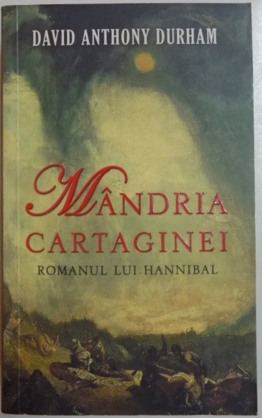 MANDRIA CARTAGINEI , ROMANUL LUI HANNIBAL de DAVID ANTHONY DURHAM , 2008