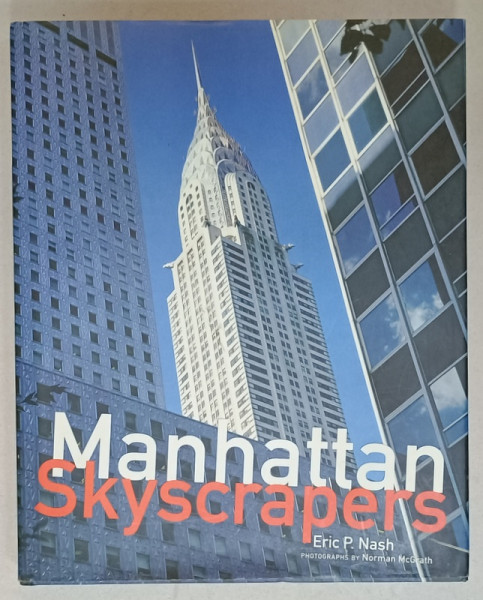 MANHATTAN SKYSCRAPERS by ERIC P. NASH , photogrphs by NORMAN McGRATH , 1999