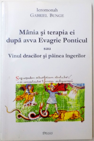 MANIA SI TERAPIA EI DUPA AVVA EVAGRIE PONTICUL  SAU VINUL DRACILOR SI PAINEA INGERILOR de IEROMONAH GABRIEL BUNGE , 2002