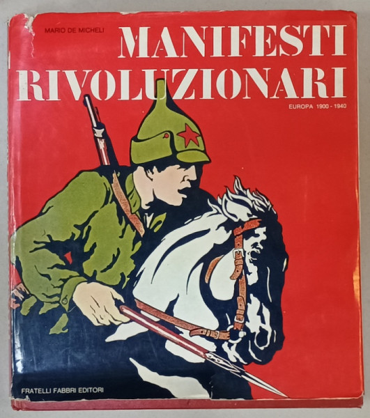 MANIFESTI REVOLUZIONARI , EUROPA  1900 - 1940 di MARIO DE MICHELI  , TEXT IN LIMBA ITALIANA , ALBUM DE GRAFICA  MILITANTA , 1975