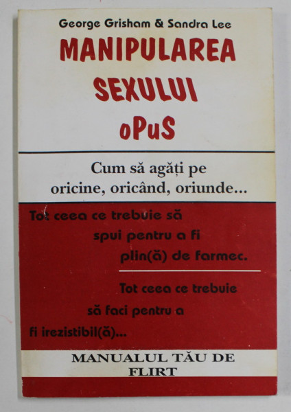 MANIPULAREA SEXULUI OPUS - CUM SA AGATI PE ORICINE , ORICAND , ORIUNDE ...de GEORGE GRISHEM si SANDRA LEE , ANII '90 , * MINIMA UZURA