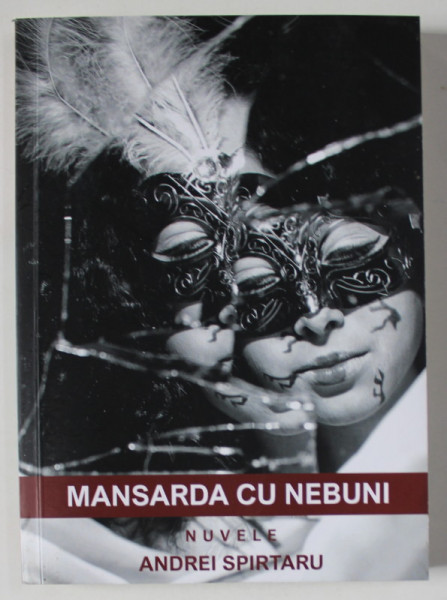 MANSARDA CU NEBUNI , NUVELE de ANDREI SPIRTARU , ANII '2000