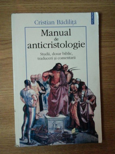 MANUAL DE ANTICRISTOLOGIE , STUDII , DOSAR BIBLIC , TRADUCERI SI COMENTARII de CRISTIAN BADILITA