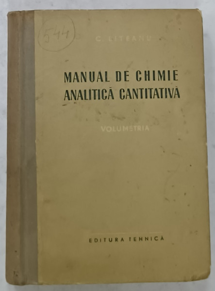 MANUAL DE CHIMIE ANALITICA  CANTITATIVA , VOLUMETRIA de C. LITEANU , 1956