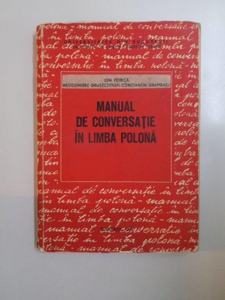 MANUAL DE CONVERSATIE IN LIMBA POLONA de ION PETRICA, WLODZIMIERZ GRUSZCZYNSKI, CONSTANTIN GEAMBASU  1993