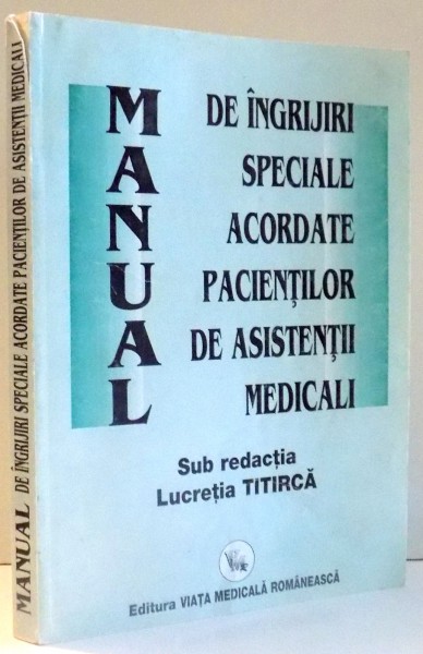 MANUAL DE INGRIJIRI SPECIALE ACORDATE PACIENTILOR DE ASISTENTI MEDICALI de LUCRETIA TITIRCA , 2002