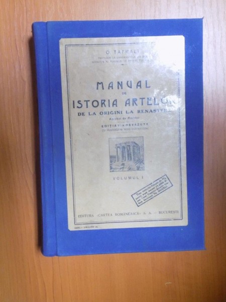 MANUAL DE ISTORIA ARTELOR DE LA RENASTERE PANA IN ZILELE NOASTRE de O. TAFRALI, 2 VOLUME