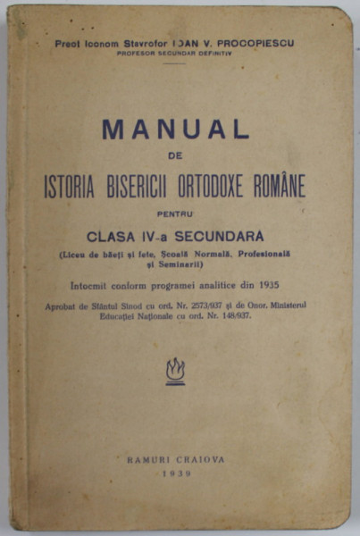 MANUAL DE ISTORIA BISERICII ORTODOXE ROMANE PENTRU CLASA IV-A SECUNDARA de IOAN V. PROCOPIESCU , 1939