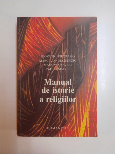 MANUAL DE ISTORIE A RELIGIILOR  de GIOVANNI FILORAMO ... PAOLO SCARPI , 2003 *EDITIE BROSATA