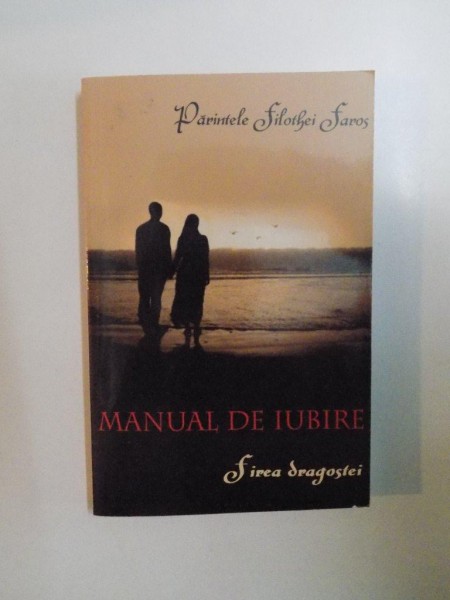 MANUAL DE IUBIRE , FIREA DRAGOSTEI de FILOTHEI FAROS , 2005