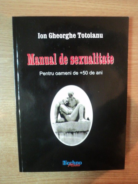 MANUAL DE SEXUALITATE , PENTRU OAMENI DE + 50 DE ANI de ION GHEORGHE TOTOIANU