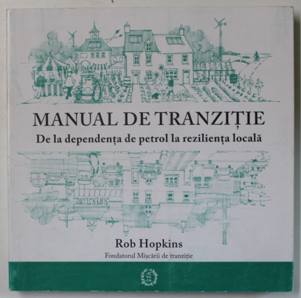 MANUAL DE TRANZITIE DE LA DEPENDENTA DE PETROL LA REZILIENTA LOCALA de ROB HOPKINS , 2018