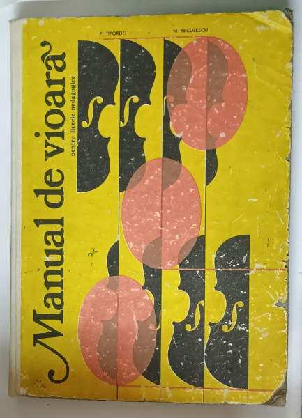 MANUAL DE VIOARA PENTRU LICEELE PEDAGOGICE de P. TIPORDEI , M. NICULESCU , 1981 *COPERTI UZATE