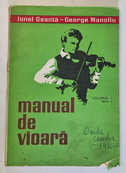 MANUAL DE VIOARA VOL I , EDITIA VI REVAZUTA SI ADAUGITA de IONEL GEANTA , GEORGE MANOLIU , 1979