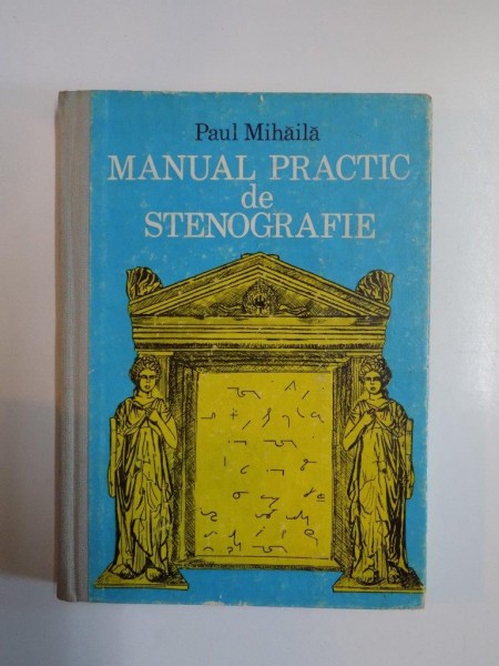 MANUAL PRACTIC DE STENOGRAFIE de PAUL MIHAILA