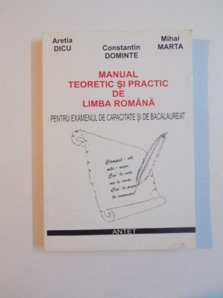 MANUAL TEORETIC SI PRACTIC DE LIMBA ROMANA PENTRU EXAMENUL DE CAPACITATE SI DE BACALAUREAT de ARETIA DICU , CONSTANTIN DOMINTE , MIHAI MARTA