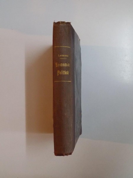 MANUALU TEOREICO - PRACTICU DE ECONOMIA POLITICA. EXPUNEREA FUNDAMENTALE ALE SIICNTEI de ION C. LERESCU, PRIMA EDITIUNE