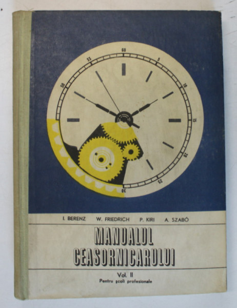 MANUALUL CEASORNICARULUI PENTRU SCOLI PROFESIONALE , PENTRU SCOLI PROFESIONALE , VOLUMUL II de I. BERENCZ ... A. SZABO , 1977