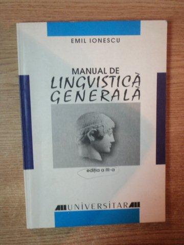 MANUALUL DE LINGVISTICA GENERALA EDITIA A III-A de EMIL IONESCU , 2001