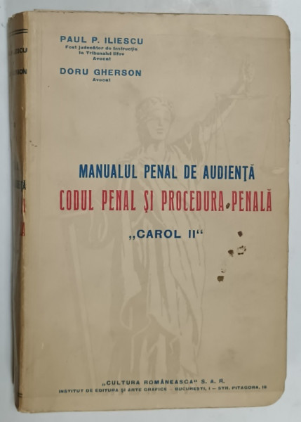 MANUALUL PENAL DE AUDIENTA , CODUL PENAL SI PROCEDURA PENALA ' CAROL II ' de PAUL P. ILIESCU si DORU GHERSON , 1936