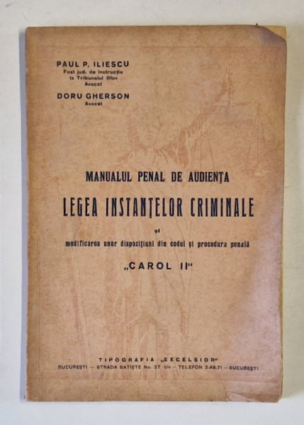MANUALUL PENAL DE AUDIENTA , LEGEA INSTANTELOR CRIMINALE SI MODIFICAREA UNOR DISPOZITIUNI DIN CODUL SI PROCEDURA PENALA CAROL II de PAUL P. FILIPESCU si DORU GHERSON , 1938