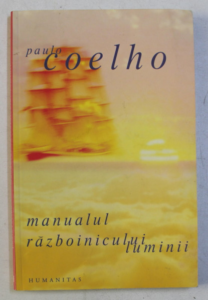 MANUALUL RAZBOINICULUI LUMINII de PAULO COELHO , 2006