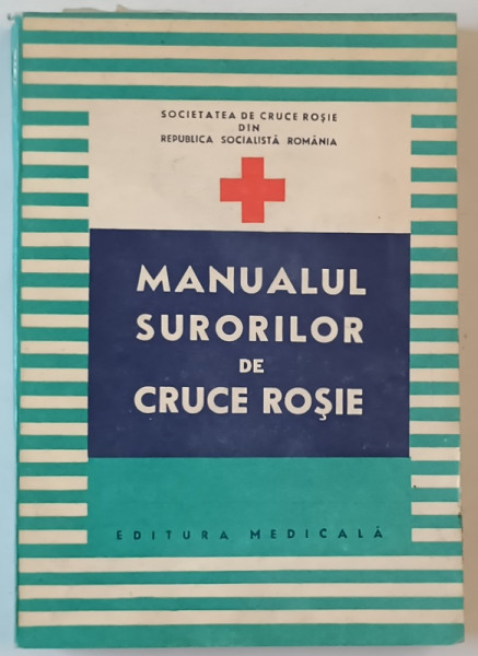 MANUALUL SURORILOR DE CRUCE ROSIE , consultant stiintific SERGIU MANESCU , 1981