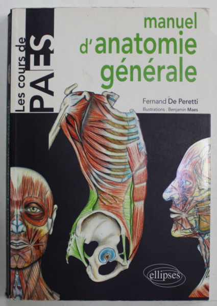 MANUEL D 'ANATOMIE GENERALE AVEC NOTIONS DE MORPHOGENESE ET D 'ANATOMIE COMPAREE par FERDINAND DE PERETTI et BENJAMIN MAES illustrateur medical , 2010