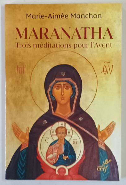 MARANATHA , TROIS MEDITATIONS POUR  L ' AVENT par MARIE - AIMEE MANCHON  , 2021
