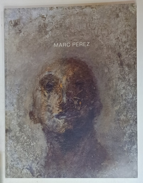 MARC PEREZ , CATALOG DE EXPOZITIE , TEXT IN LIMBA FRANCEZA , 2010