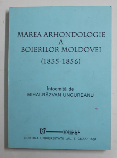 MAREA ARHONDOLOGIE A BOIERILOR MOLDOVEI ( 1835 - 1856 ) , intocmita de MIHAI - RAZVAN UNGUREANU , 1997