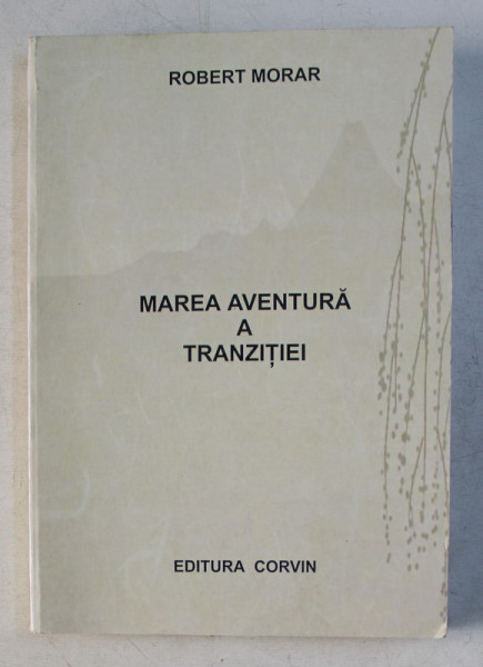 MAREA AVENTURA A TRANZITIEI de ROBERT MORAR , 2001 DEDICATIE*