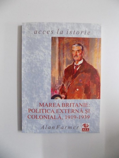 MAREA BRITANIE : POLITICA EXTERNA SI COLONIALA , 1919 - 1939 de ALAN FARMER , 1996