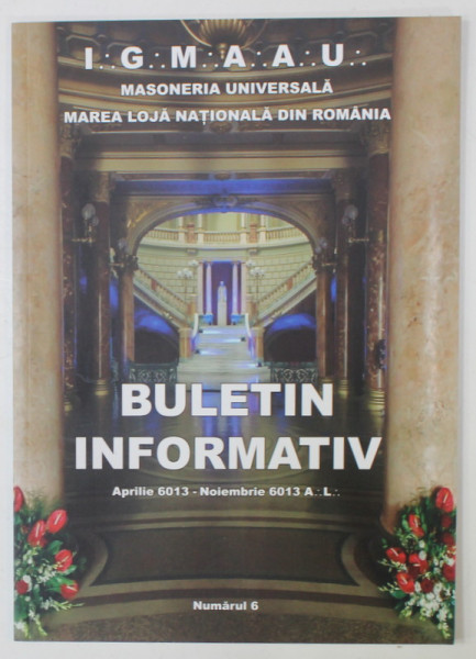 MAREA LOJA NATIONALA DIN ROMANIA , BULETIN INFORMATIV , NR. 6 , 2013