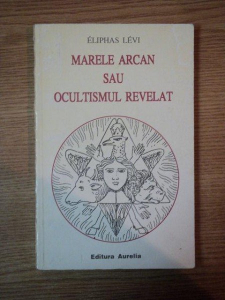 MARELE ARCAN SAU OCULTISMUL REVELAT de ELIPHAS LEVI