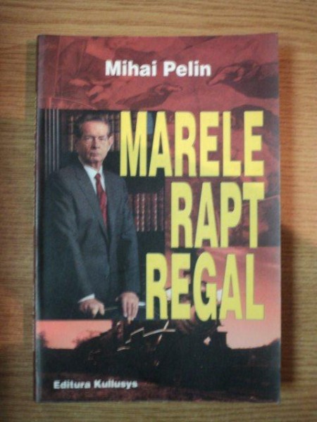 MARELE RAPT REGAL de MIHAI PELIN , 2006