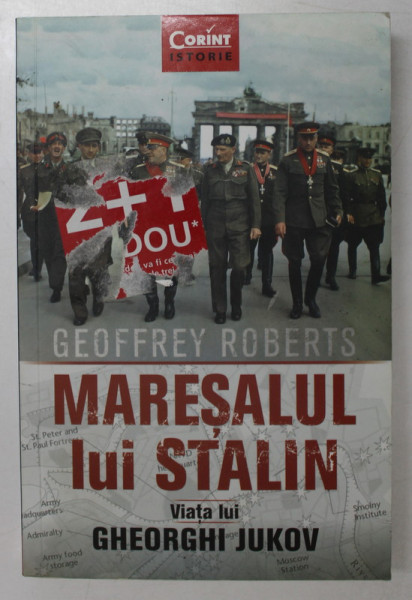 MARESALUL  LUI STALIN - VIATA LUI GHEORGHI JUKOV de GEOFFREY ROBERTS , 2019