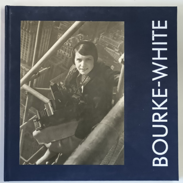 MARGARET BOURKE - WHITE , EINE RETROSPEKTIVE text von VICKI GOLDBERG , 1988