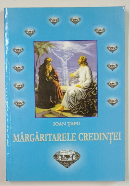 MARGARITARELE CREDINTEI , VERSURI de IOAN TAPU , 2006, DEDICATIE *